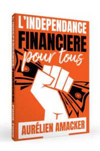 l'indépendance financière pour tous un livre d'Aurélien Amacker, comment gagner plus en trés peu de temps